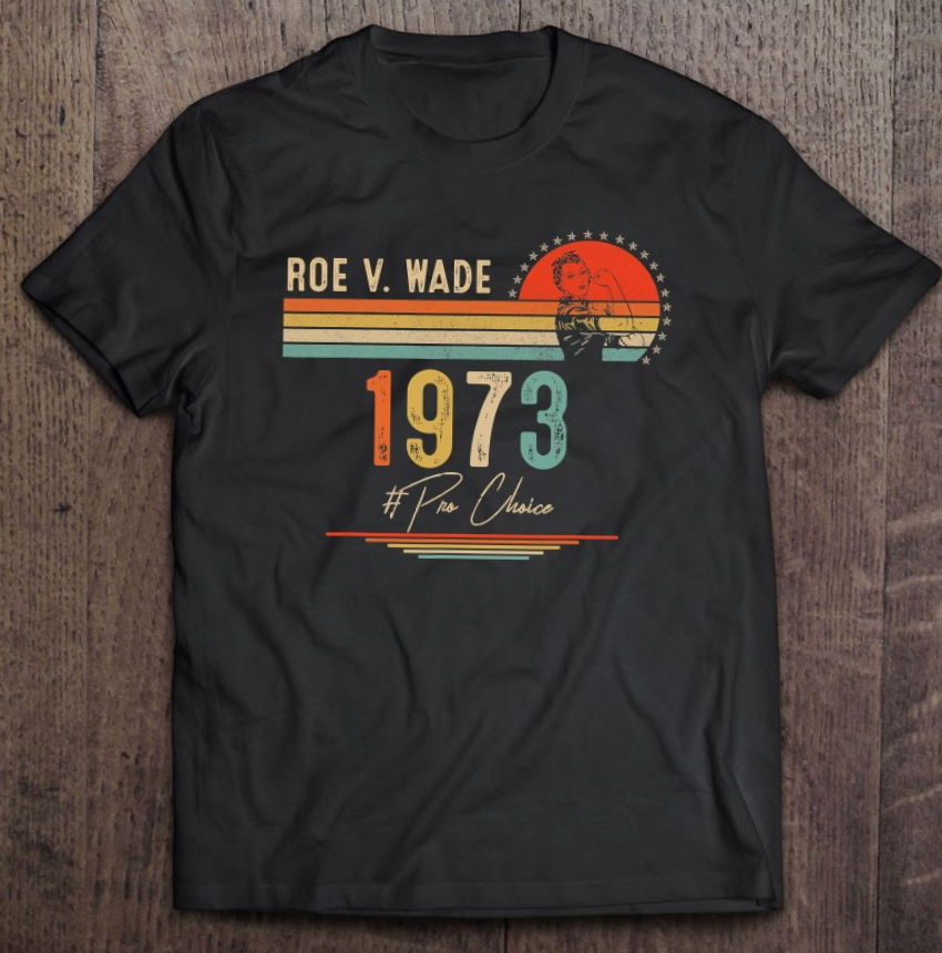 1973 Women’s Rights Feminism Roe V Wade Pro Choice T Shirt