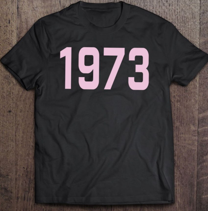 1973 Pro Choice Roe V Wade Women’s Health And Rights Pink T Shirt
